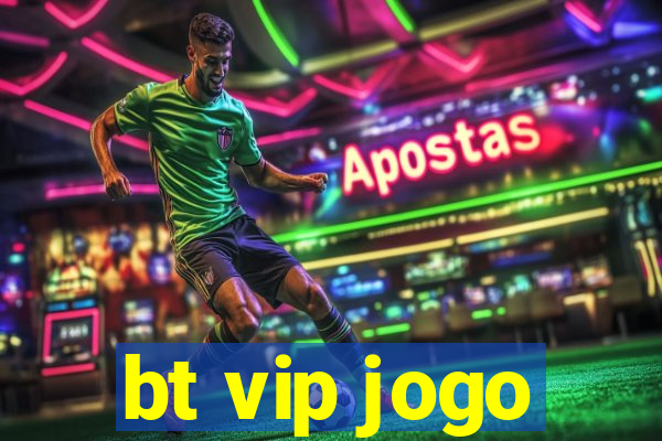 bt vip jogo